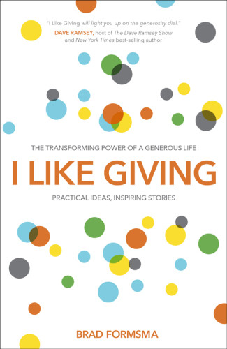 I Like Giving The Transforming Power Of A Generous Life Practical Ideas Inspiring Stories First Edition Formsma