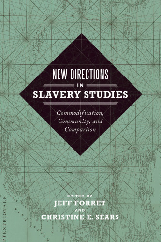 New Directions In Slavery Studies Commodification Community And Comparison Forret
