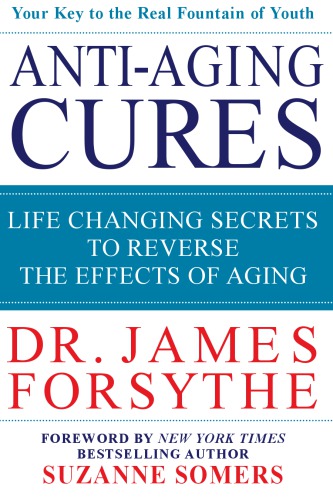 Antiaging Cures Life Changing Secrets To Reverse The Effects Of Aging Your Key To The Real Fountain Of Youth Forsythe