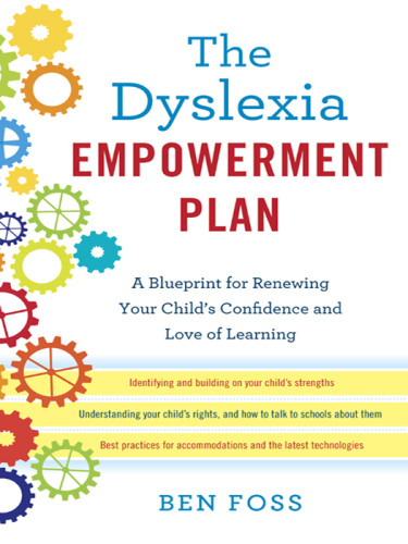 The Dyslexia Empowerment Plan A Blueprint For Renewing Your Childs Confidence And Love Of Learning Ballantine Books Trade Paperback Edition Foss