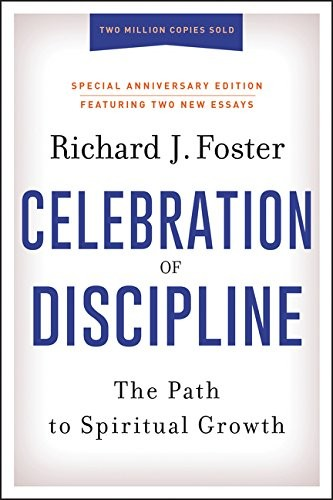 Celebration Of Discipline Special Anniversary Edition The Path To Spiritual Growth Foster