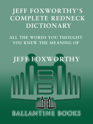 Jeff Foxworthys Complete Redneck Dictionary All The Words You Thought You Knew The Meaning Of 1st Ed Foxworthy