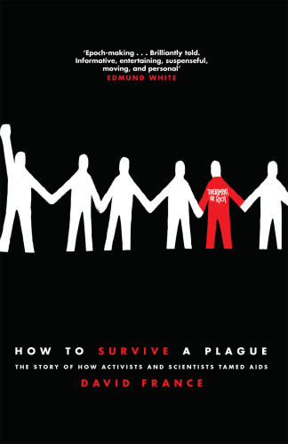 How To Survive A Plague The Story Of How Activists And Scientists Tamed Aids France