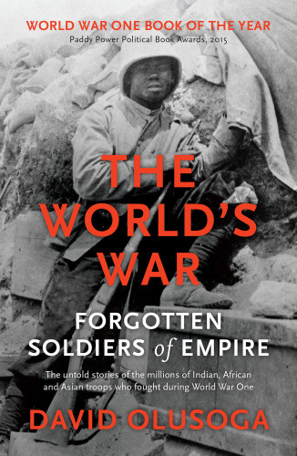 The Worlds War Forgotten Soldiers Of Empire David Olusoga