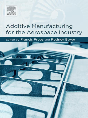 Additive Manufacturing For The Aerospace Industry 1st Francis H Froes Rodney Boyer