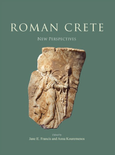 Roman Crete New Perspectives Jane E Francis Anna Kouremenos