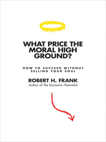 What Price The Moral High Ground Ethical Dilemmas In Competitive Environments Paperback Reissue Frank
