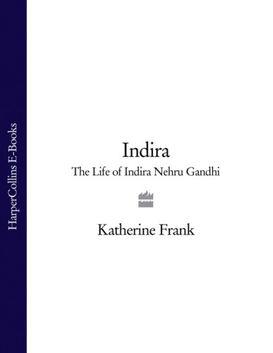 Indira The Life Of Indira Nehru Gandhi 2001 Frank Katherine Frank Indira Gandhi