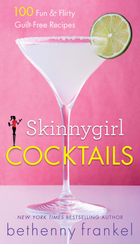Skinnygirl Cocktails 100 Fun Flirty Guiltfree Recipes First Touchstone Trade Paperback Edition Frankel
