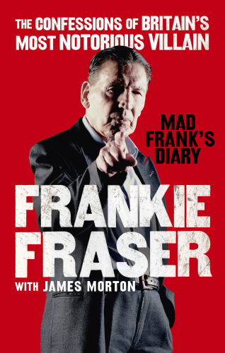 Mad Franks Diary The Confessions Of Britains Most Notorious Villain New Edition Fraser