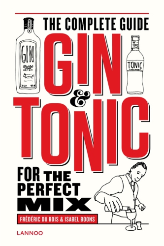 The Complete Guide Gin Tonic For The Perfect Mix Frdric Du Bois