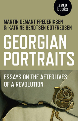 Georgian Portraits Essays On The Afterlives Of A Revolution Frederiksen