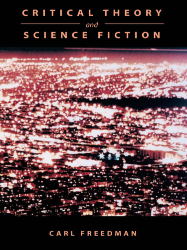 Critical Theory And Science Fiction Freedman Carl