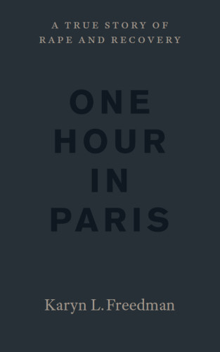 One Hour In Paris A True Story Of Rape And Recovery Freedman