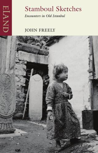 Stamboul Sketches Encounters In Old Istanbul John Freely