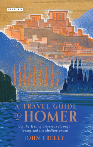 A Travellers Guide To Homer A Journey Across Turkey In The Footsteps Of Odysseus John Freely