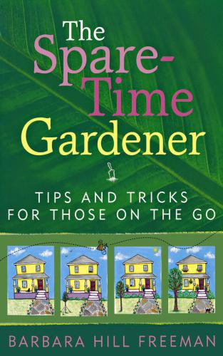 The Sparetime Gardener Tips And Tricks For Those On The Go 1st Taylor Trade Pub Ed Freeman