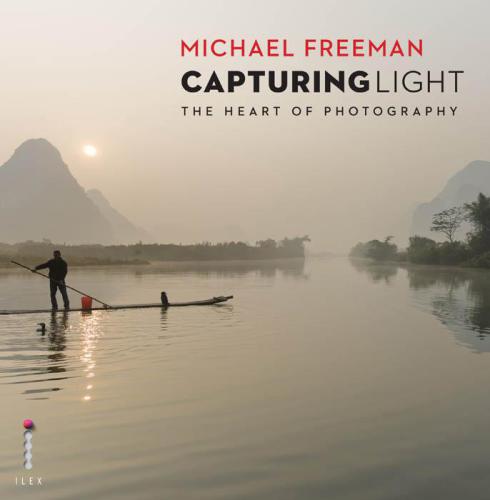 Capturing Light The Heart Of Photography Freeman Michael