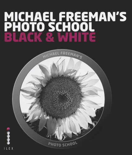 Michael Freemans Photo School Mastering The Craft Of Blackandwhite Photography With A Unique Approach Freeman