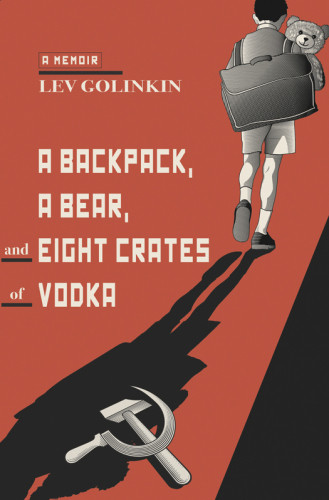 A Backpack A Bear And Eight Crates Of Vodka A Memoir Golinkin