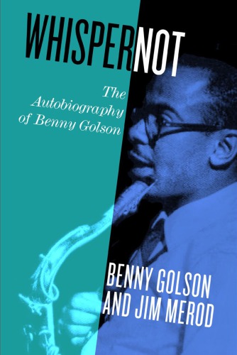 Whisper Not The Autobiography Of Benny Golson Golson Bennymerod