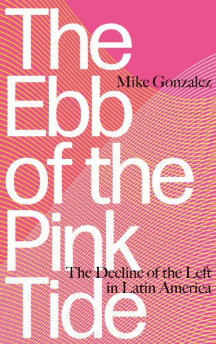 The Ebb Of The Pink Tide The Decline Of The Left In Latin America Gonzalez