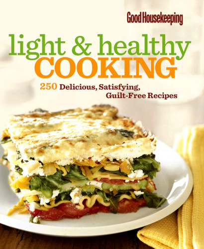 Light Healthy Cooking 250 Delicious Satisfying Guiltfree Recipes Good Housekeeping