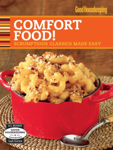 Comfort Food Scrumptious Classics Made Easy Good Housekeeping