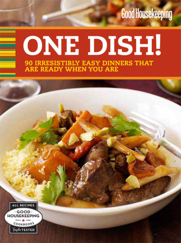 One Dish 90 Irresistibly Easy Dinners That Are Ready When You Are Good Housekeeping