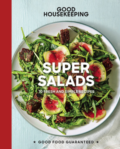 Super Salads 70 Fresh And Simple Recipes Good Housekeeping