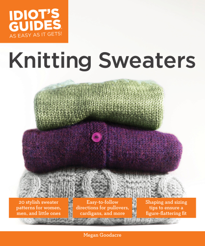 The Complete Idiots Guide To Knitting Sweaters Megan Goodacre