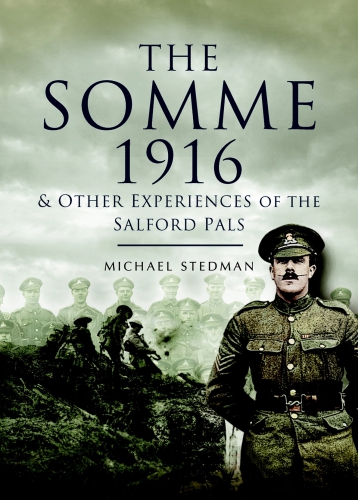 The Somme 1916 Other Experiences Of The Salford Pals New Ed Michael Stedman
