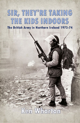 Sir Theyre Taking The Kids Indoors The British Army In Northern Ireland 197374 Army Great Britain