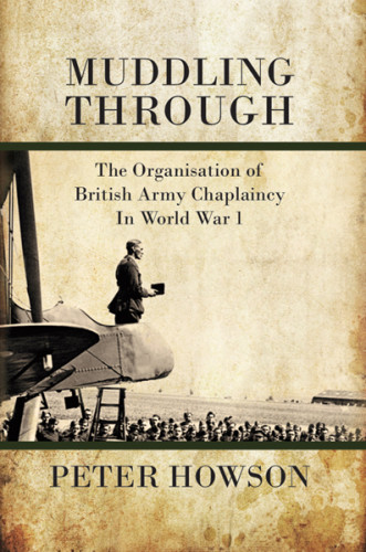 Muddling Through The Organisation Of British Army Chaplaincy In World War One Peter Howson
