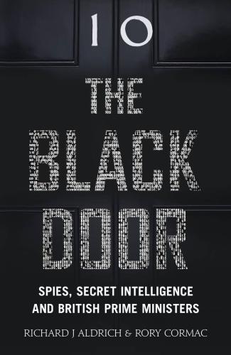 The Black Door Spies Secret Intelligence And British Prime Ministers Richard Aldrich