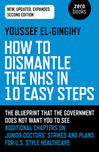 How To Dismantle The Nhs In 10 Easy Steps Second Editionnew Updated Expanded Second Edition Great Britain National Health Serviceelgingihy