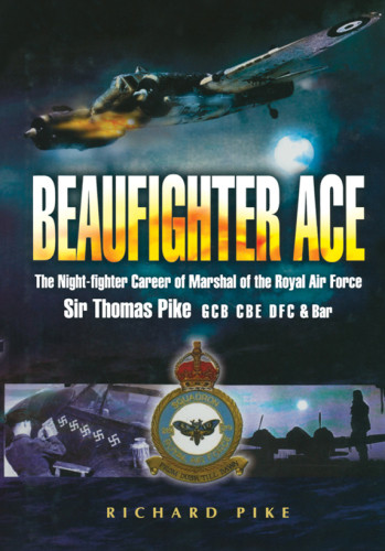 Beaufighter Ace The Nightfighter Career Of Marshall Of The Royal Air Force Sir Thomas Pike Richard Pike