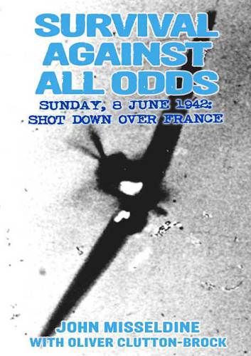 Survival Against All Odds Sunday 8 June 1942 Shot Down Over France Illustrated Cluttonbrock