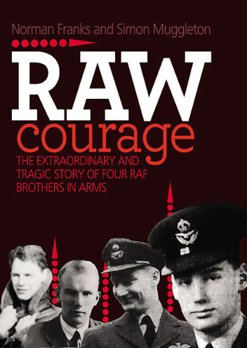Raw Courage The Extraordinary And Tragic Story Of Four Raf Brothers In Arms Fictional Characters And Real Events 1st Franks