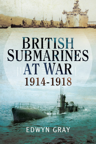 British Submarines At War 19141918 Great Britain Royal Navy Submarine Servicegray