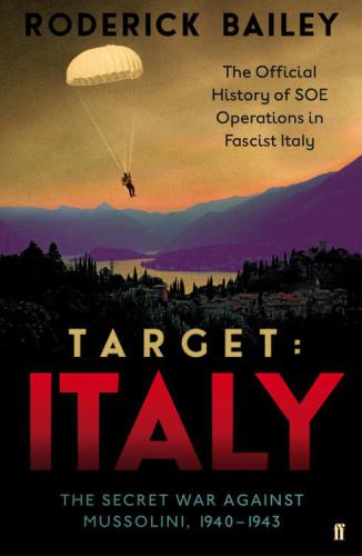 Target Italy The Secret War Against Mussolini 19401943 The Official History Of Soe Operations In Fascist Italy Great Britain Special Operations Executive J Sectionbailey