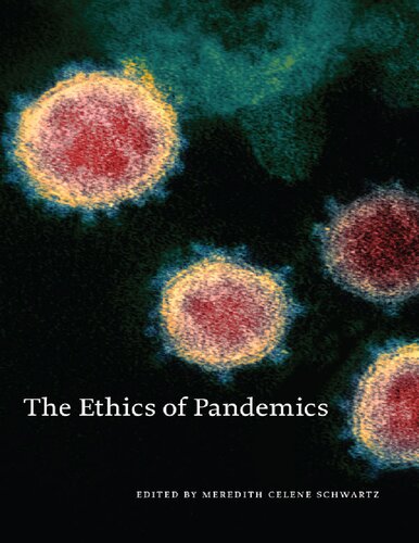 The Ethics Of Pandemics 1st Edition Meredith Celene Schwartz