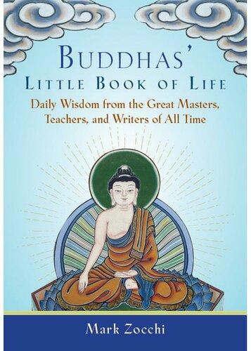 Buddhas Little Book Of Life Daily Wisdom From The Great Masters Teachers And Writers Of All Time Mark Zocchi