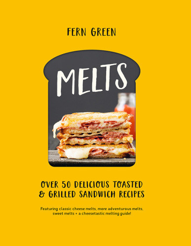 Melts Over 50 Delicious Toasted Grilled Sandwich Recipes Fern Green
