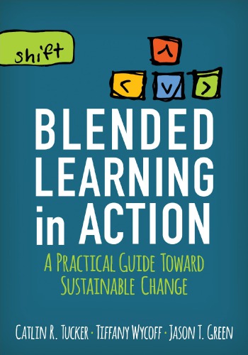 Blended Learning In Action A Practical Guide Toward Sustainable Change 1st Catlin R Tucker