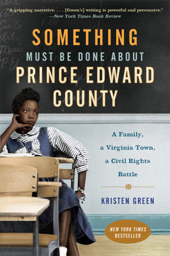 Something Must Be Done About Prince Edward County A Family A Virginia Town A Civil Rights Battle First Harper Perennial Edition Green