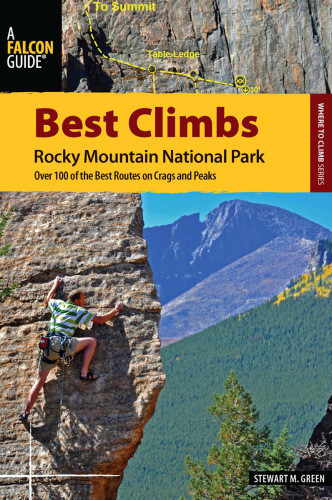 Best Climbs Rocky Mountain National Park Over 100 Of The Best Routes On Crags And Peaks Green