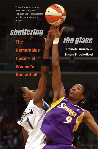 Shattering The Glass The Remarkable History Of Womens Basketball Grundy