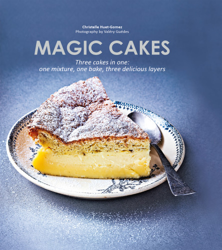 Magic Cakes Three Cakes In One One Mixture One Bake Three Delicious Layers English Language Edition Christelle Huetgomez