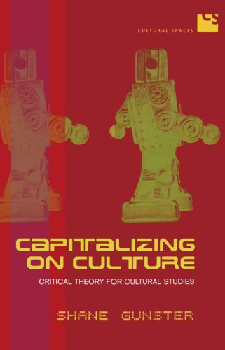 Capitalizing On Culture Critical Theory For Cultural Studies Gunster